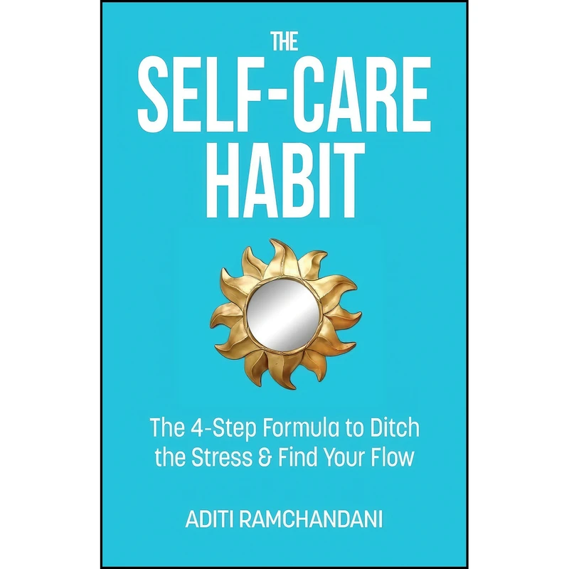 کتاب The Self-Care Habit اثر Aditi Ramchandani انتشارات Hybrid Global Publishing