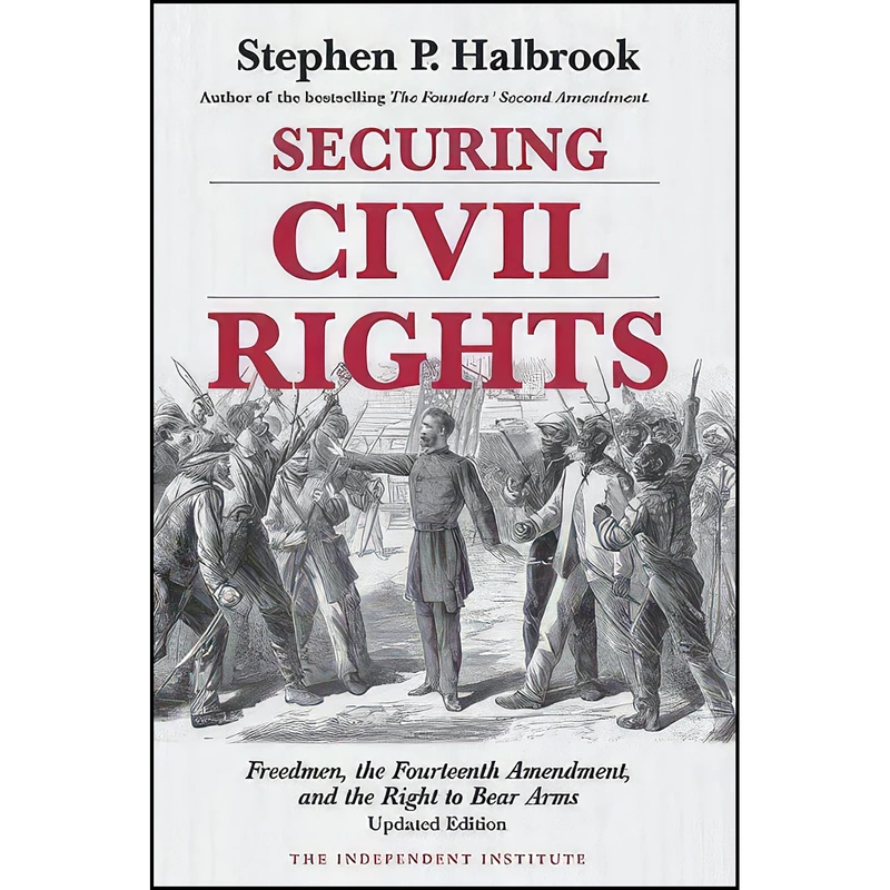 کتاب Securing Civil Rights اثر Stephen P. Halbrook انتشارات Independent Institute