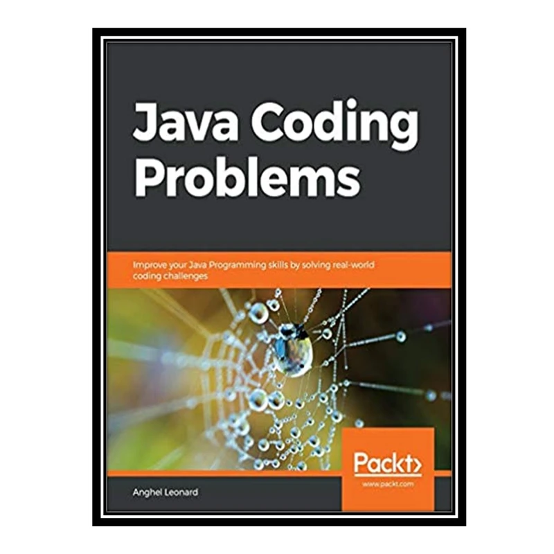 کتاب 	 Java Coding Problems: Improve your Java Programming skills by solving real-world coding challenges اثر Anghel Leonard انتشارات مؤلفین طلایی