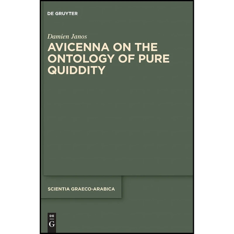 کتاب Avicenna on the Ontology of Pure Quiddity  اثر Damien Janos انتشارات De Gruyter
