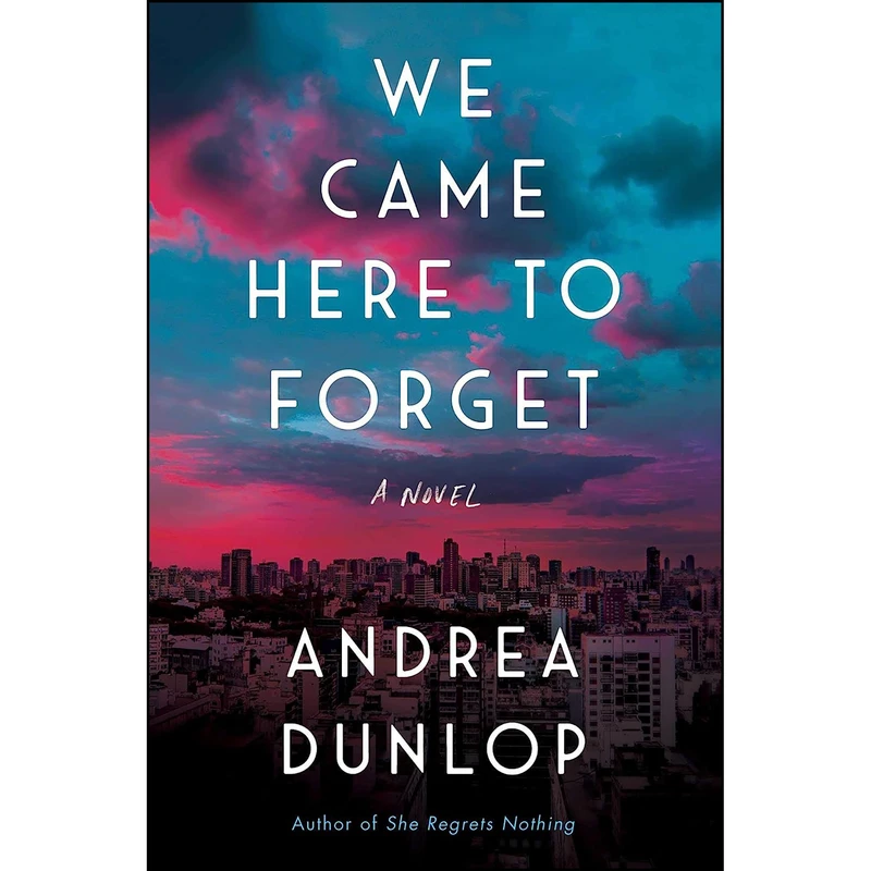 کتاب We Came Here to Forget اثر Andrea Dunlop انتشارات Atria Books