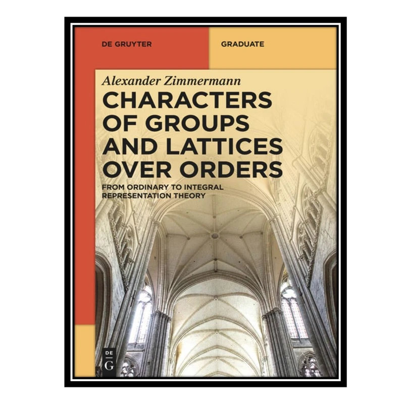 کتاب Characters of Groups and Lattices over Orders اثر Alexander Zimmermann انتشارات مؤلفین طلایی
