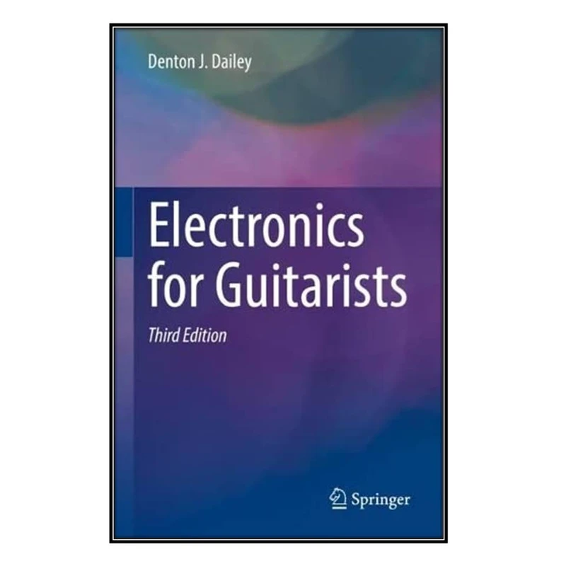  کتاب Electronics for Guitarists اثر Denton J. Dailey انتشارات مؤلفين طلايي