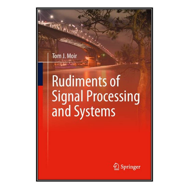  کتاب Rudiments of Signal Processing and Systems اثر	Tom J. Moir انتشارات مؤلفين طلايي