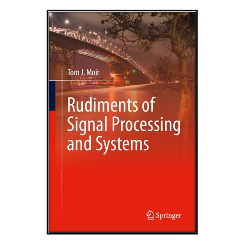  کتاب Rudiments of Signal Processing and Systems اثر	Tom J. Moir انتشارات مؤلفين طلايي