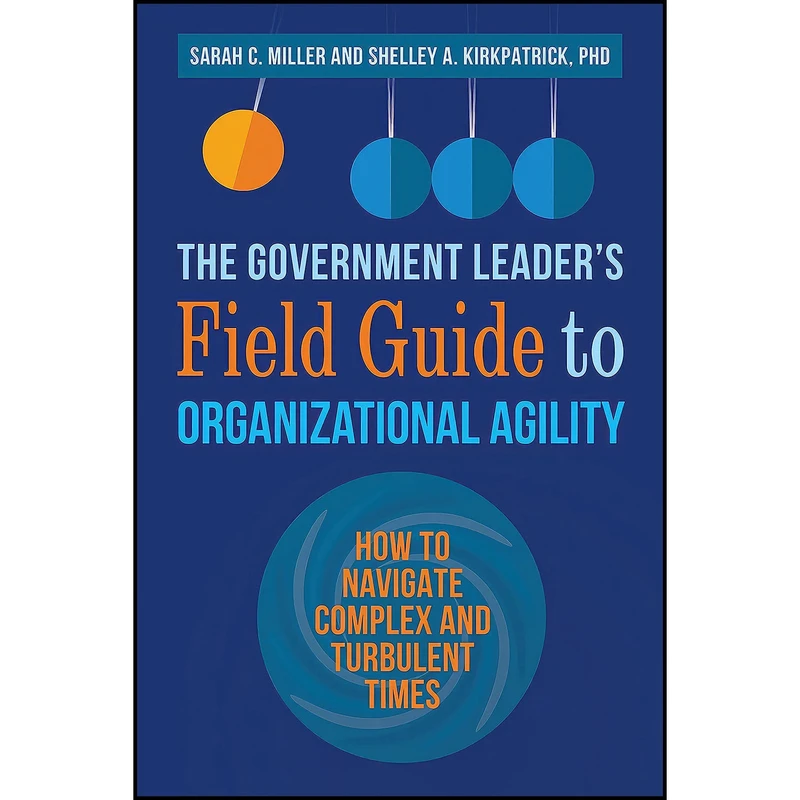 کتاب The Government Leader’s Field Guide to Organizational Agility اثر جمعي از نويسندگان انتشارات Berrett-Koehler Publishers