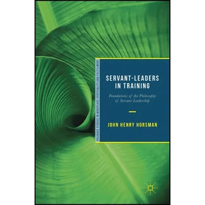 کتاب Servant-Leaders in Training اثر John Henry Horsman انتشارات Palgrave Macmillan