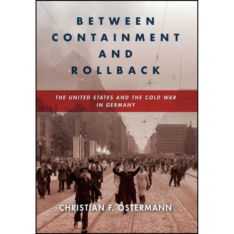 کتاب Between Containment and Rollback اثر Christian F. Ostermann انتشارات Stanford University Press