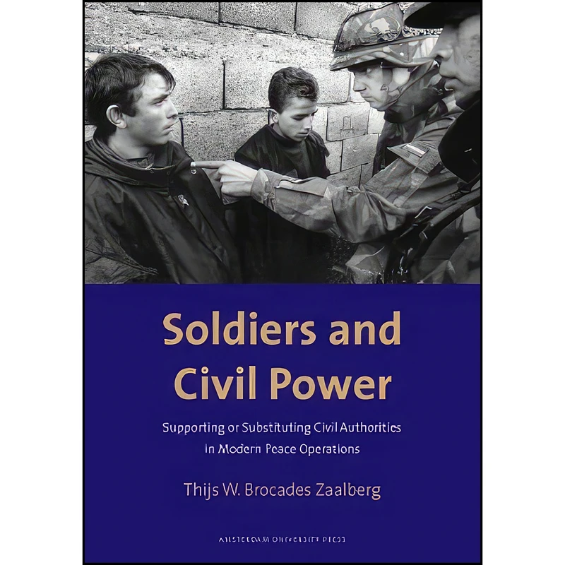 کتاب Soldiers and Civil Power اثر Thijs Brocades Zaalberg انتشارات Amsterdam University Press