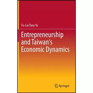 کتاب Entrepreneurship and Taiwan s Economic Dynamics اثر Tony Fu-Lai Yu انتشارات Springer
