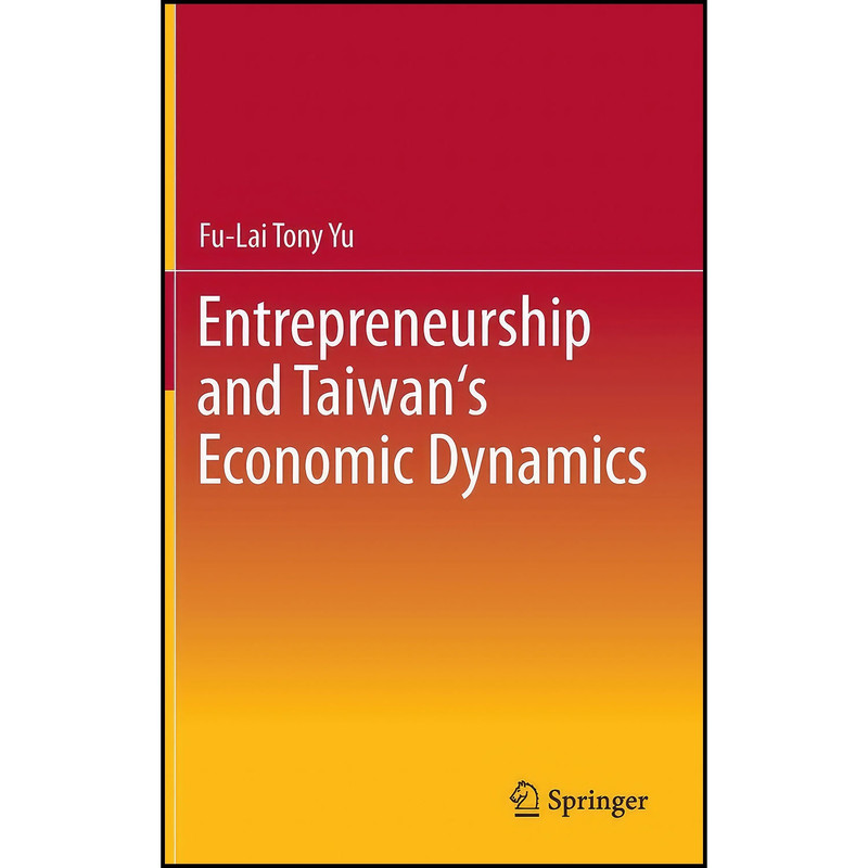 کتاب Entrepreneurship and Taiwan s Economic Dynamics اثر Tony Fu-Lai Yu انتشارات Springer