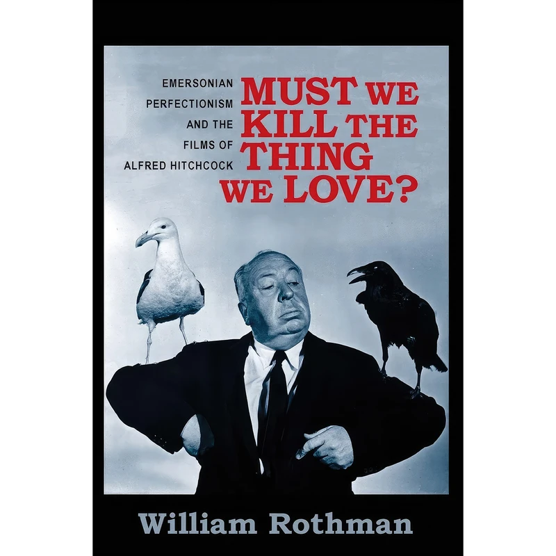 کتاب Must We Kill the Thing We Love? اثر William Rothman انتشارات Columbia University Press