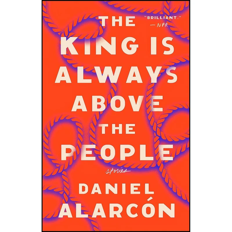 کتاب The King Is Always Above the People اثر Daniel Alarcon انتشارات Riverhead Books
