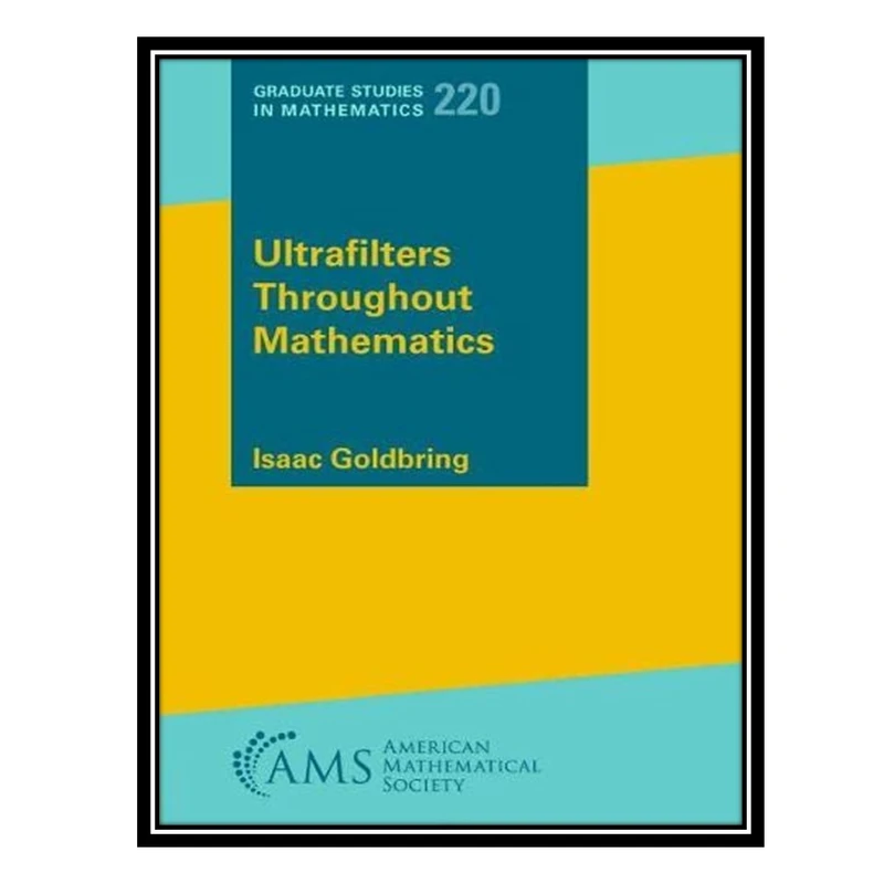 کتاب Ultrafilters Throughout Mathematics اثر Isaac Goldbring انتشارات مؤلفین طلایی