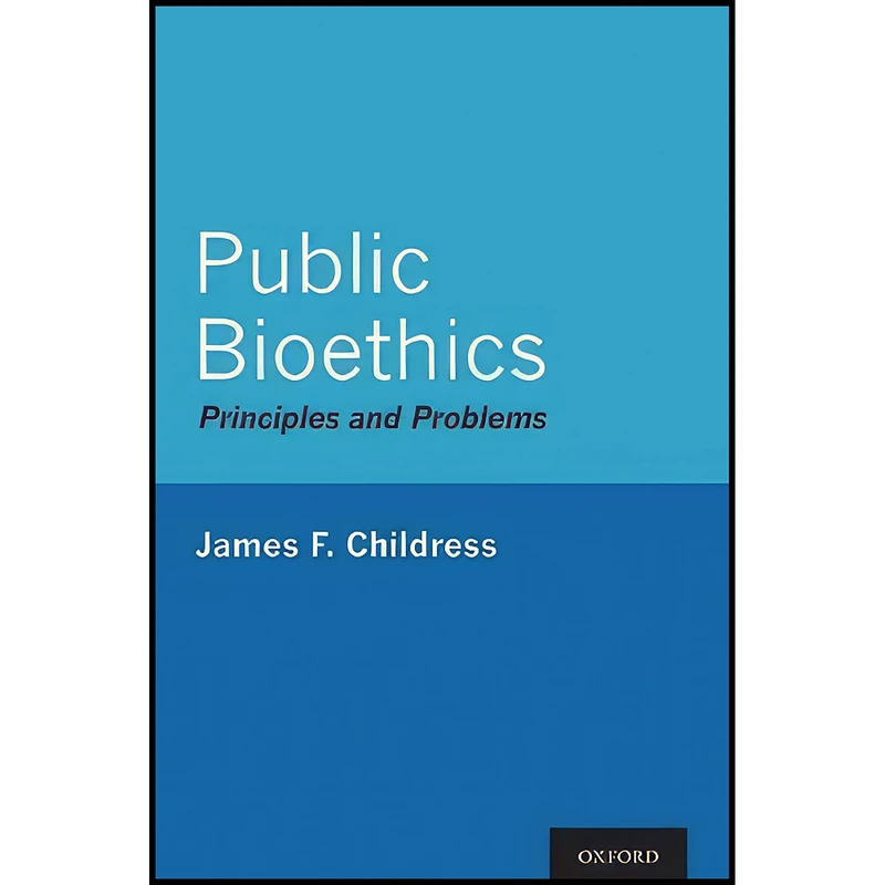 کتاب Public Bioethics اثر James F. Childress انتشارات Oxford University Press
