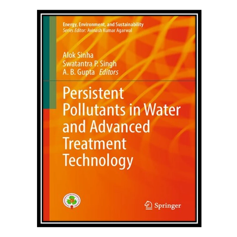 کتاب Persistent Pollutants in Water and Advanced Treatment Technology اثر Alok Sinha and Swatantra P. Singh A. B. Gupta انتشارات مؤلفین طلایی