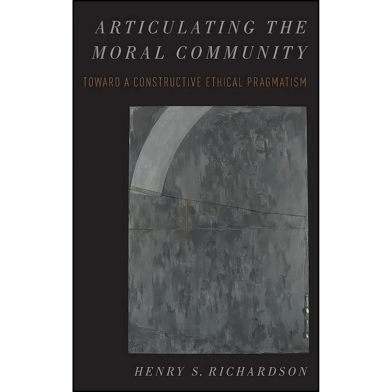 کتاب Articulating the Moral Community اثر Henry Richardson انتشارات Oxford University Press