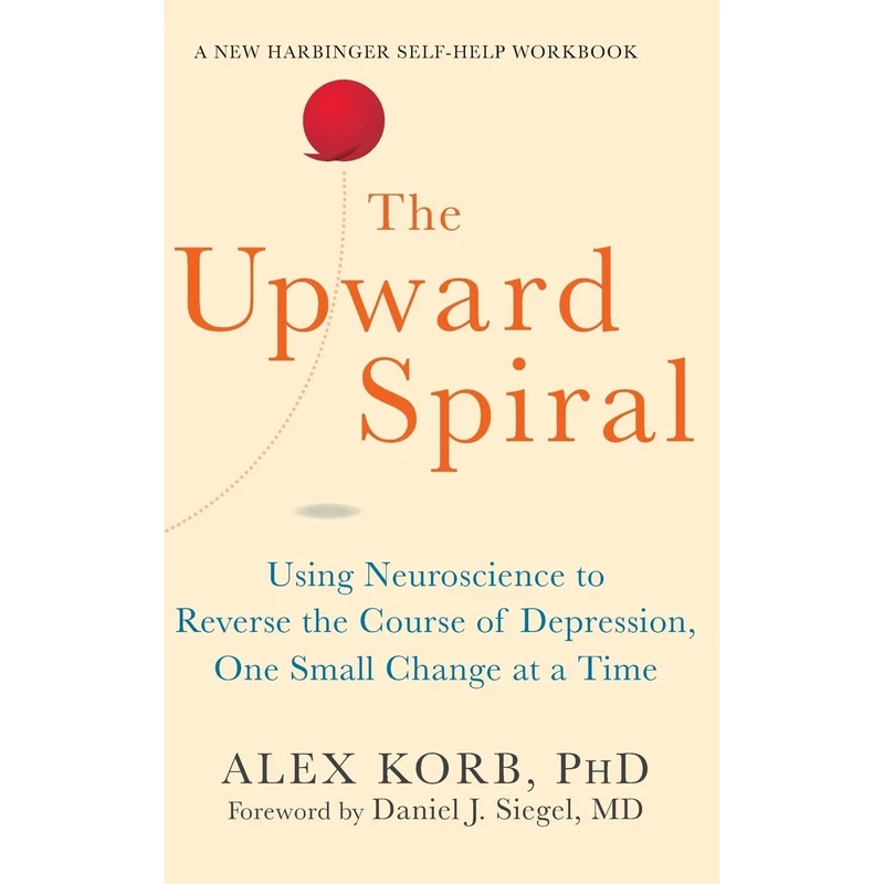 کتاب The Upward Spiral اثر Alex Korb and Daniel J. Siegel انتشارات New Harbinger Publications