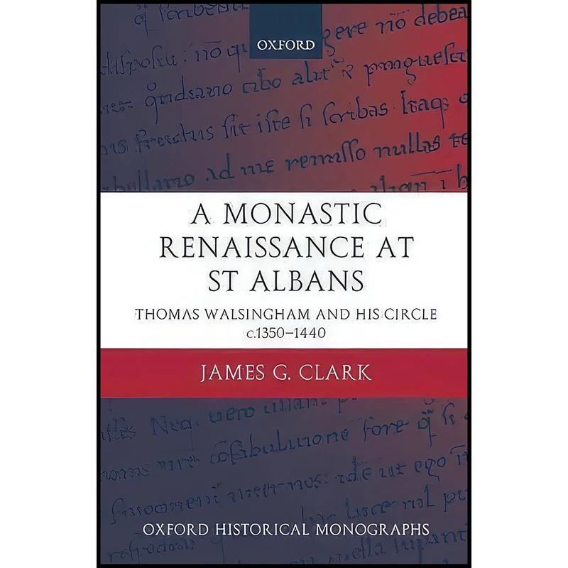 کتاب A Monastic Renaissance at St Albans اثر James G. Clark انتشارات Clarendon Press
