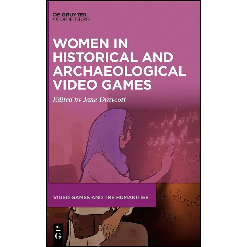 کتاب Women in Historical and Archaeological Video Games  اثر Draycott and Jane انتشارات De Gruyter Oldenbourg