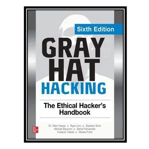 کتاب Gray Hat Hacking: The Ethical Hacker's Handbook اثر جمعی از نویسندگان انتشارات مؤلفین طلایی