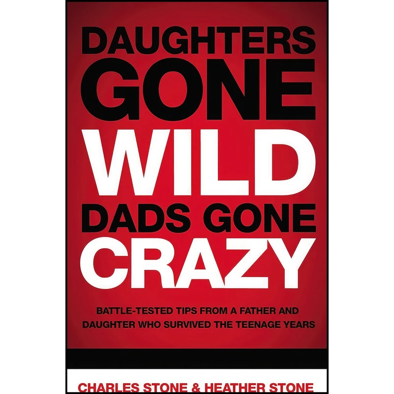 کتاب Daughters Gone Wild, Dads Gone Crazy اثر Charles Stone and Heather Stone انتشارات Thomas Nelson Publishers