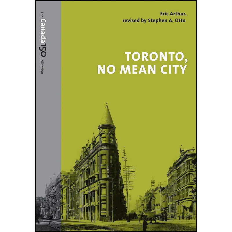 کتاب Toronto, No Mean City  اثر Eric Arthur and Stephen Otto انتشارات University of Toronto Press