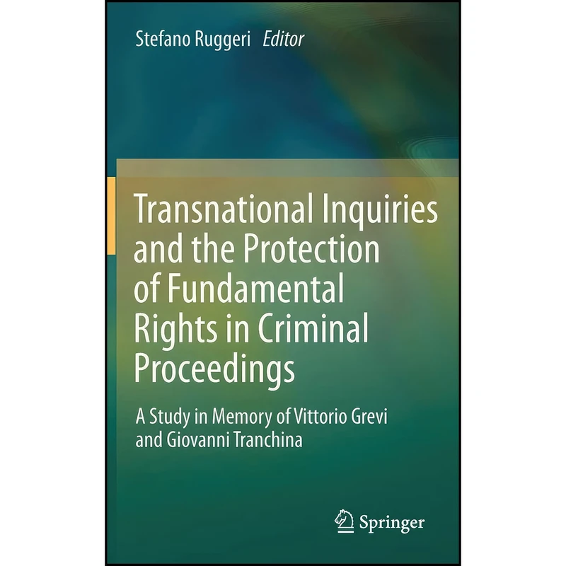 کتاب Transnational Inquiries and the Protection of Fundamental Rights in Criminal Proceedings اثر Stefano Ruggeri انتشارات Springer