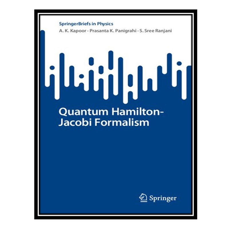 کتاب Quantum Hamilton-Jacobi Formalism اثر جمعی از نویسندگان انتشارات مؤلفین طلایی
