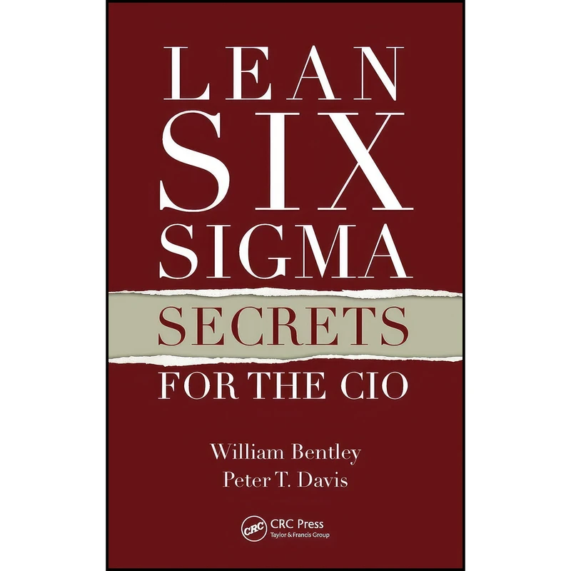 کتاب Lean Six Sigma Secrets for the CIO اثر William Bentley and Peter T. Davis انتشارات CRC Press