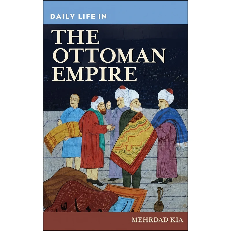 کتاب Daily Life in the Ottoman Empire  اثر Mehrdad Kia انتشارات Greenwood