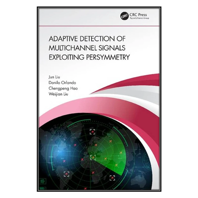 کتاب Adaptive Detection of Multichannel Signals Exploiting Persymmetry اثر جمعي از نويسندگان انتشارات مؤلفين طلايي