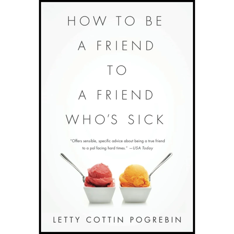 کتاب How to Be a Friend to a Friend Who s Sick اثر Letty Cottin Pogrebin انتشارات تازه ها