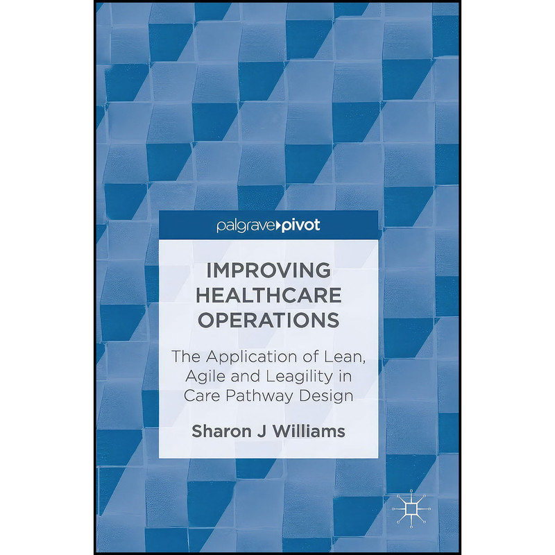 کتاب Improving Healthcare Operations اثر Sharon J Williams انتشارات Palgrave Pivot