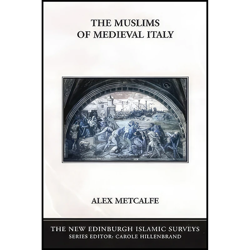 کتاب The Muslims of Medieval Italy  اثر A. Metcalfe and Alex Metcalfe انتشارات Edinburgh University Press