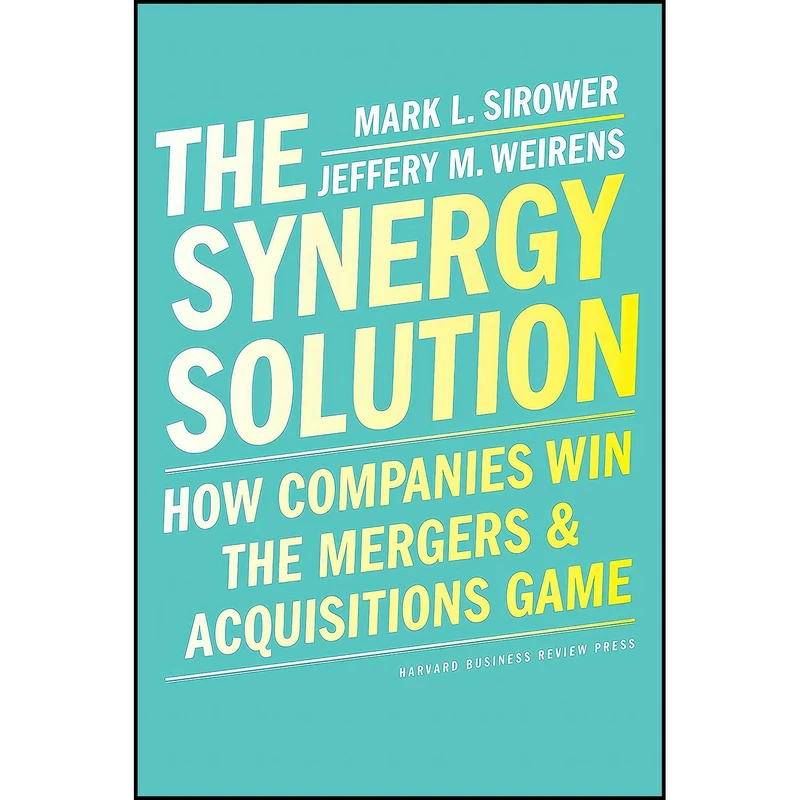 کتاب The Synergy Solution اثر Mark Sirower and Jeff Weirens انتشارات Harvard Business Review Press