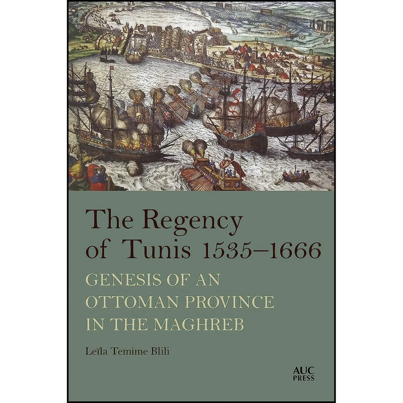 کتاب The Regency of Tunis, 1535–1666 اثر جمعي از نويسندگان انتشارات The American University in Cairo Press