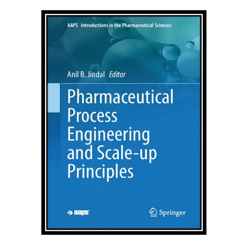 کتاب Pharmaceutical Process Engineering and Scale-up Principles اثر Anil B. Jindal انتشارات مؤلفین طلایی