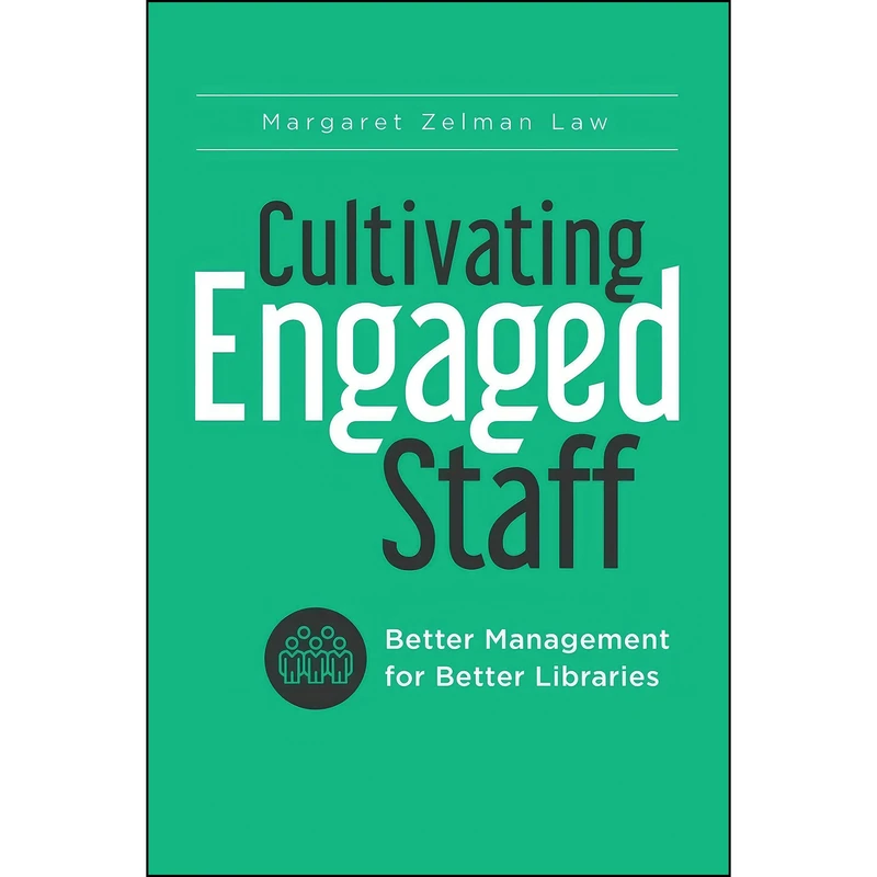 کتاب Cultivating Engaged Staff اثر Margaret Zelman Law انتشارات Libraries Unlimited