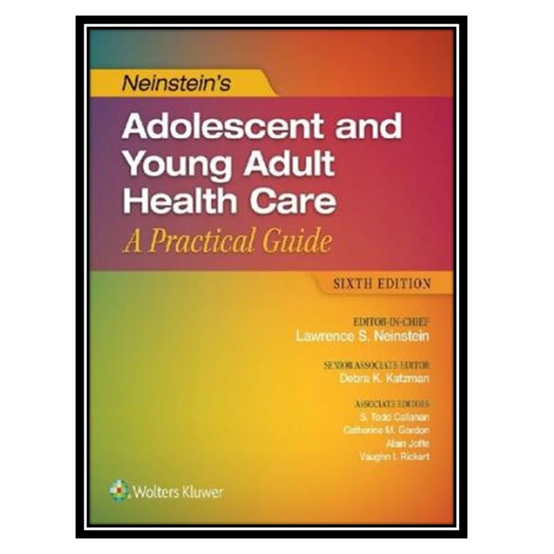 کتاب Neinstein’s Adolescent and Young Adult Health Care اثر جمعی از نویسندگان انتشارات مؤلفین طلایی