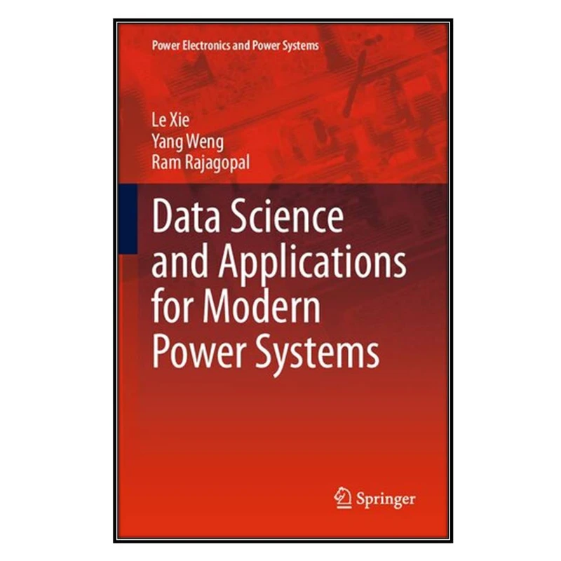   کتاب Data Science and Applications for Modern Power Systems اثر  جمعي از نويسندگان انتشارات مؤلفين طلايي