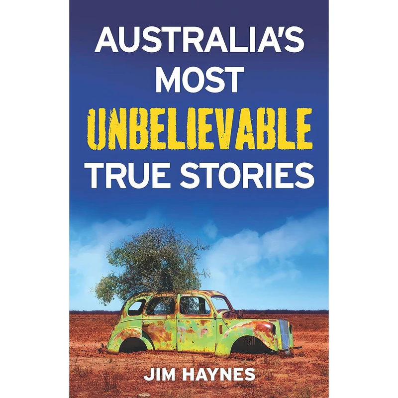 کتاب Australias Most Unbelievable True Stories اثر Jim Haynes انتشارات Allen & Unwin