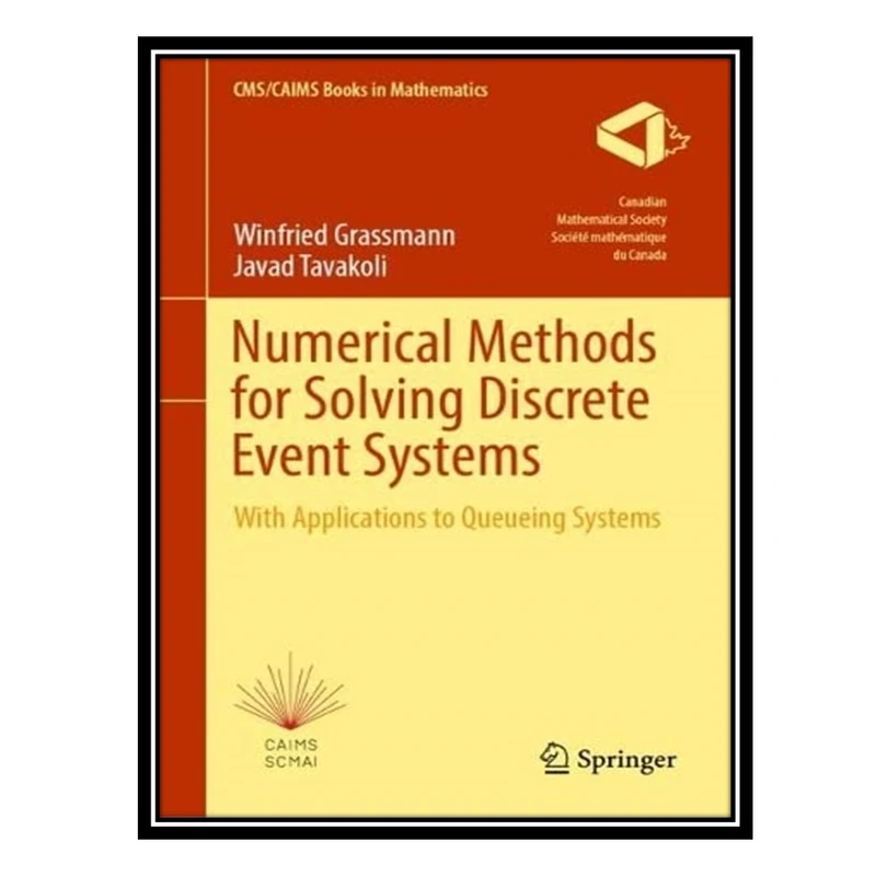 کتاب Numerical Methods for Solving Discrete Event Systems: With Applications to Queueing Systems اثر Winfried Grassmann AND Javad Tavakoli انتشارات مؤلفین طلایی