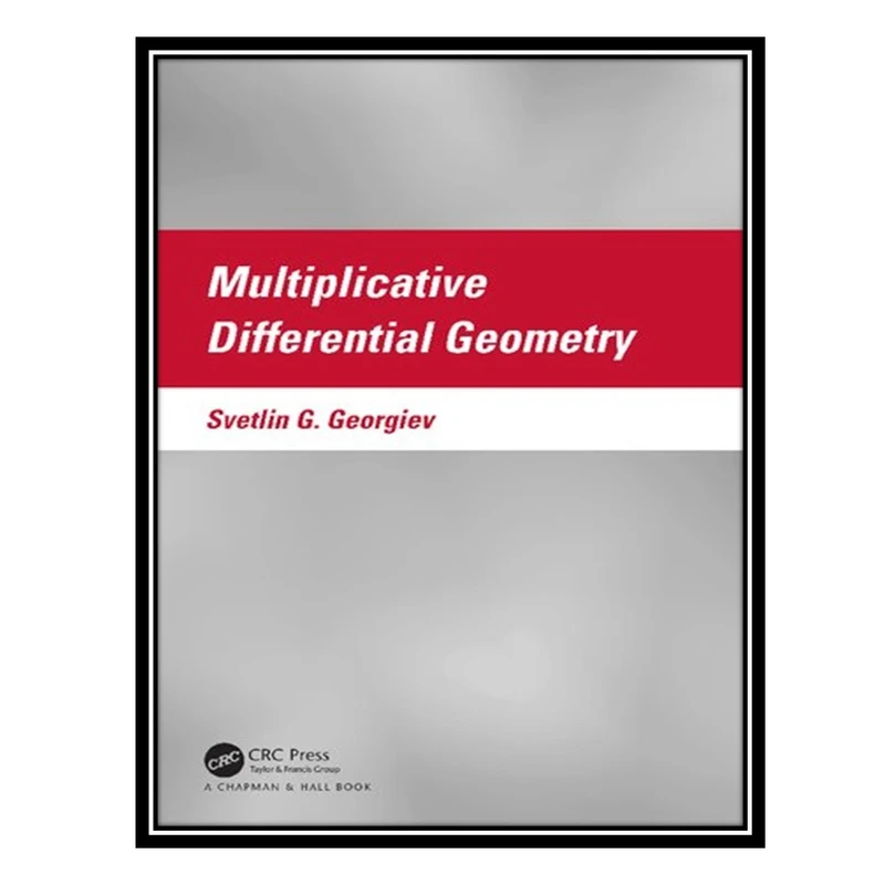 کتاب Multiplicative Differential Geometry اثر Svetlin G. Georgiev انتشارات مؤلفین طلایی