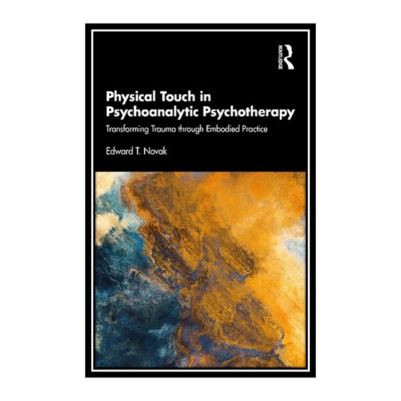 کتاب Physical Touch in Psychoanalytic Psychotherapy اثر Edward T. Novak انتشارات مؤلفین طلایی