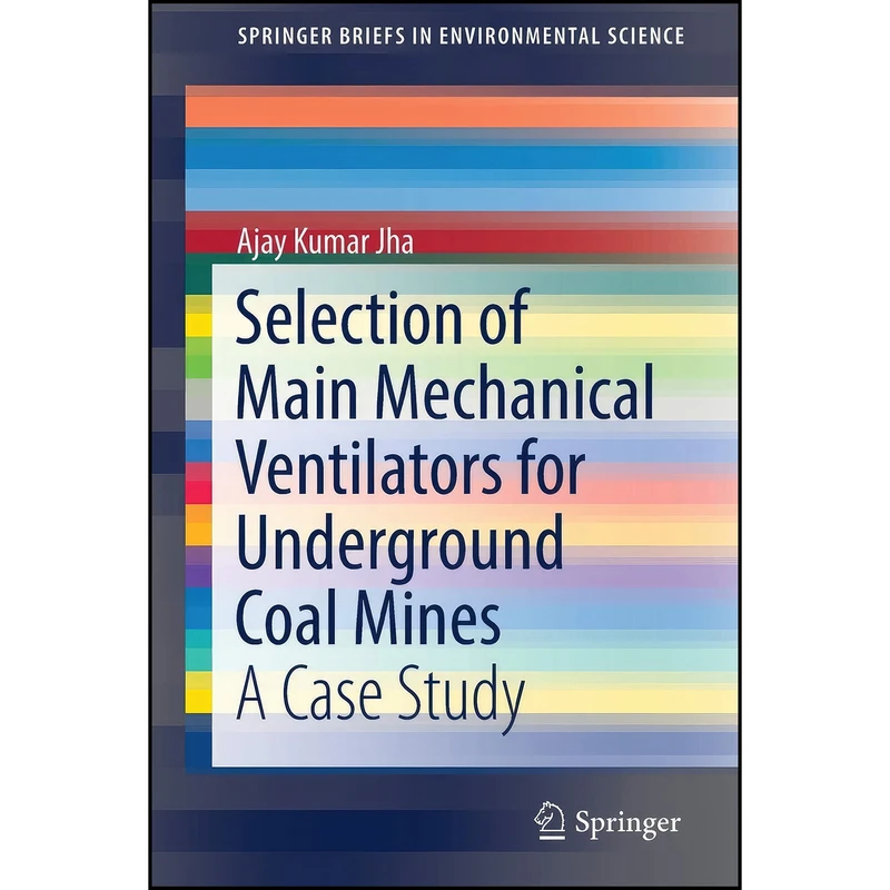 کتاب Selection of Main Mechanical Ventilators for Underground Coal Mines اثر Ajay Kumar Jha انتشارات Springer