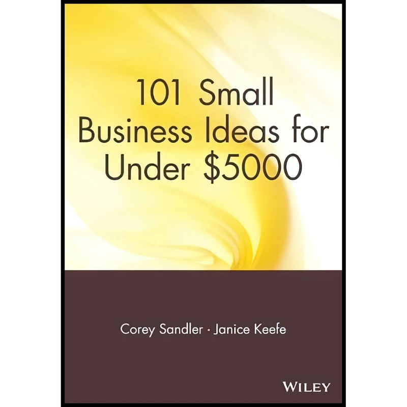 کتاب 101 Small Business Ideas for Under $5000 اثر Corey Sandler and Janice Keefe انتشارات Wiley