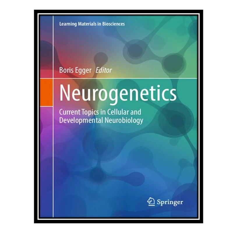 کتاب Neurogenetics: Current Topics in Cellular and Developmental Neurobiology اثر Boris Egger انتشارات مؤلفین طلایی