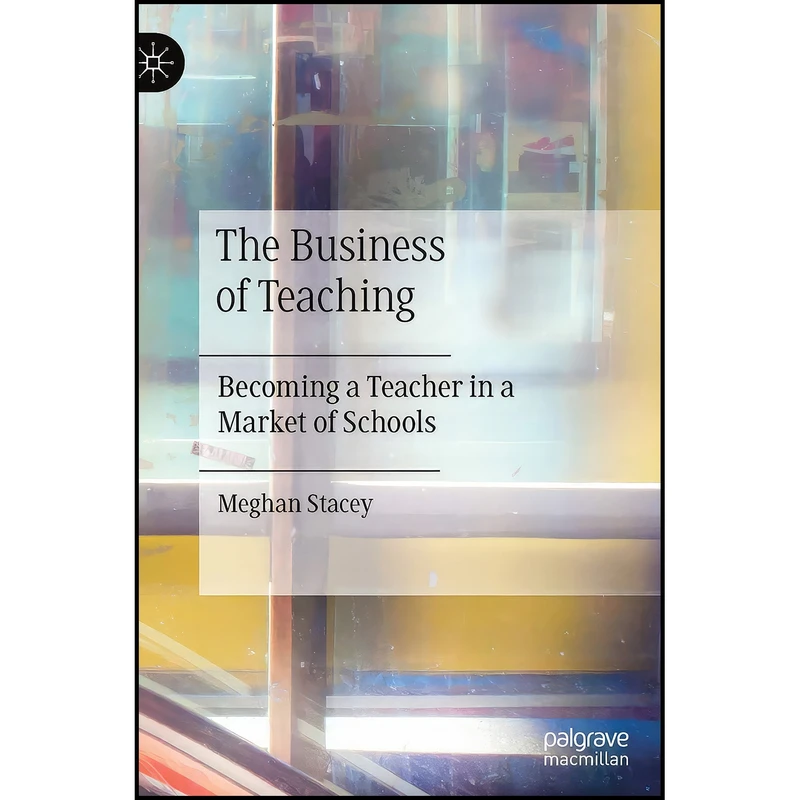 کتاب The Business of Teaching اثر Meghan Stacey انتشارات Palgrave Macmillan