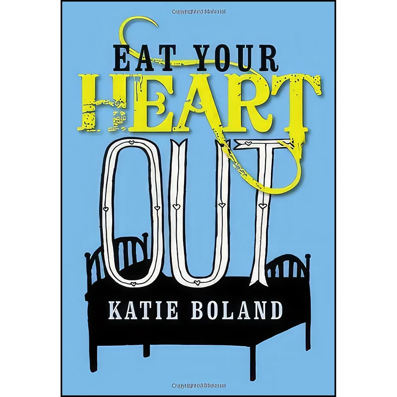 کتاب Eat Your Heart Out اثر Katie Boland انتشارات Brindle & Glass Publishing
